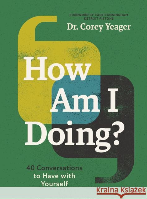 How Am I Doing?: 40 Conversations to Have with Yourself (A Guide to Self-Care, Healing, Purpose, and Intention) Dr. Corey Yeager 9781400236763 HarperCollins Focus