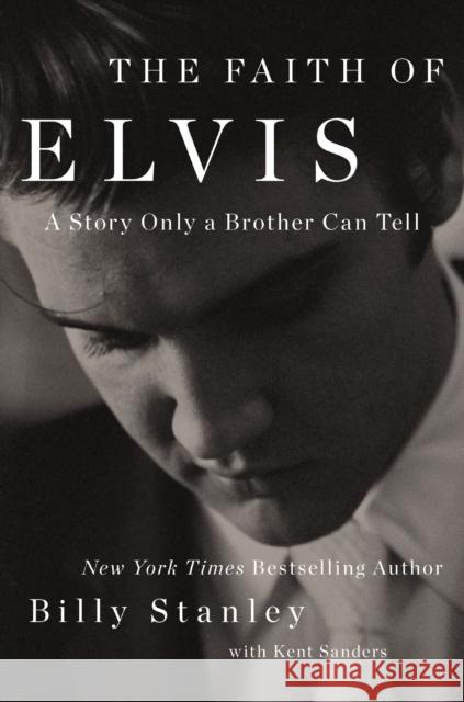 The Faith of Elvis Billy Stanley Kent Sanders 9781400237043 Thomas Nelson