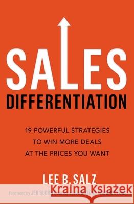 Sales Differentiation: 19 Powerful Strategies to Win More Deals at the Prices You Want Lee B. Salz 9781400238194 Amacom