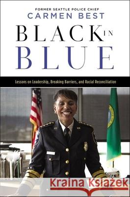 Black in Blue: Lessons on Leadership, Breaking Barriers, and Racial Reconciliation Carmen Best 9781400238422 HarperCollins Leadership
