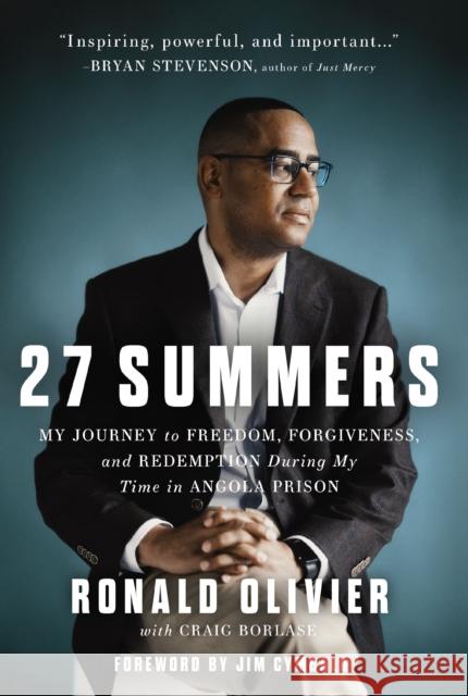 27 Summers: My Journey to Freedom, Forgiveness, and Redemption During My Time in Angola Prison Ronald Olivier 9781400239122 Thomas Nelson Publishers