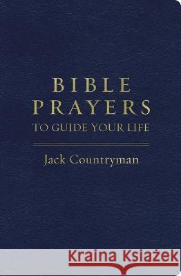 Bible Prayers to Guide Your Life Jack Countryman 9781400241835 Thomas Nelson