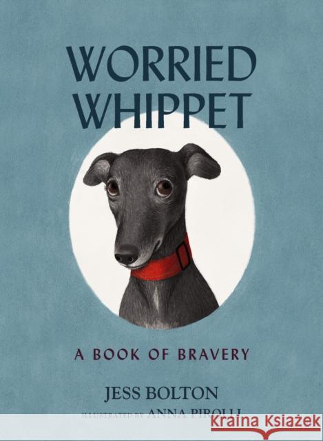 Worried Whippet: A Book of Bravery - For Kids (and Adults) Struggling with Anxiety Jess Bolton 9781400242122 HarperCollins Focus