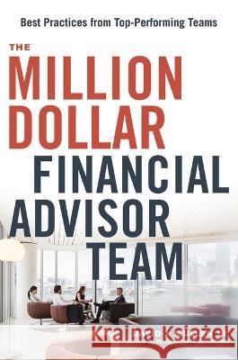 The Million-Dollar Financial Advisor Team: Best Practices from Top Performing Teams David J. Mulle 9781400242740 Amacom