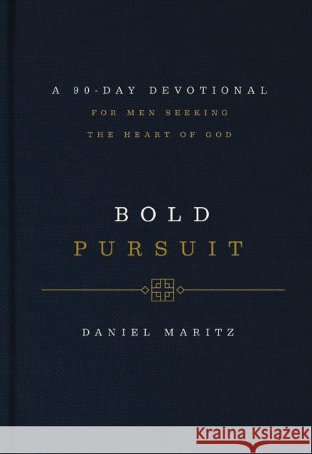 Bold Pursuit: A 90-Day Devotional for Men Seeking the Heart of God (90 Daily Devotions) Daniel Maritz 9781400242962 Thomas Nelson Publishers