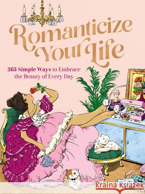 Romanticize Your Life: 365 Simple Ways to Embrace the Beauty of Every Day Harper Celebrate 9781400243457 Harper Celebrate