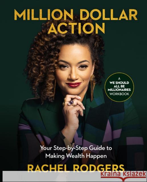 Million Dollar Action: Your Step-by-Step Guide to Making Wealth Happen Rachel Rodgers 9781400243686 HarperCollins Focus