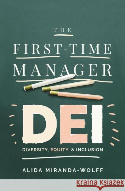 The First-Time Manager: DEI: Diversity, Equity, and Inclusion Alida Miranda-Wolff 9781400246090 HarperCollins Focus