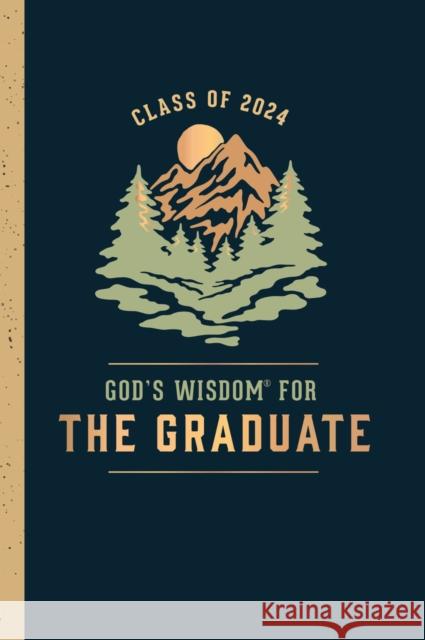 God's Wisdom for the Graduate: Class of 2024 - Mountain: New King James Version Jack Countryman 9781400246557 Thomas Nelson Publishers
