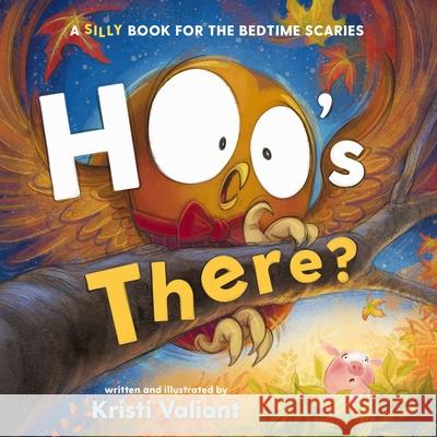Hoo's There?: A Silly Book for the Bedtime Scaries Kristi Valiant 9781400248391