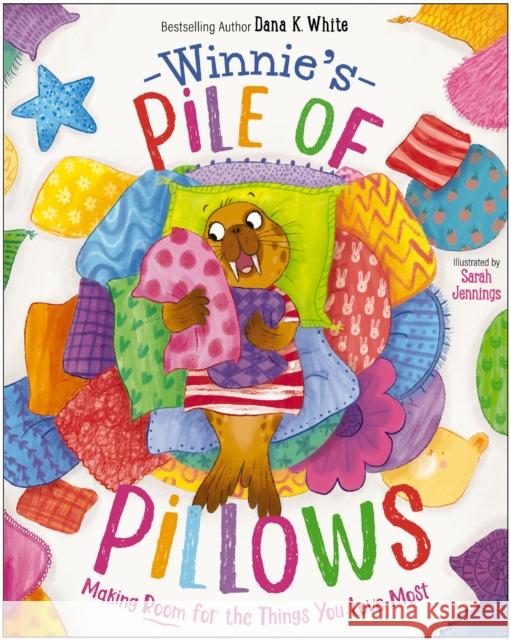 Winnie's Pile of Pillows: Making Room for the Things You Love Most Dana K. White 9781400249510