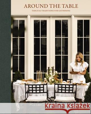 Around the Table: Tables and Traditions for Gathering Shea McGee 9781400250622 Harper Horizon