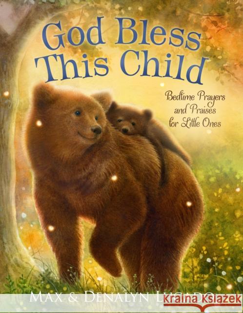 God Bless This Child: Bedtime Prayers and Praises for Little Ones Max Lucado Denalyn Lucado Lisa Alderson 9781400251094 Tommy Nelson