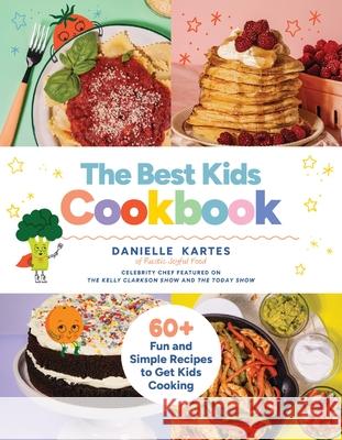 The Best Kids Cookbook: 60 Fun and Simple Recipes to Get Kids Cooking Danielle Kartes 9781400251100 Tommy Nelson