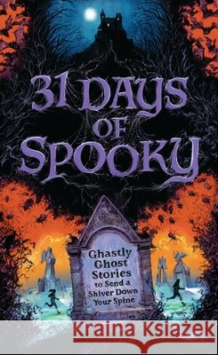 31 Days of Spooky: Ghastly Ghost Stories to Send a Shiver Down Your Spine (For Adults and Teens) - The Perfect Scary Supernatural Gifts for Halloween, Creepy Campouts, and other Eerie Events Harper Celebrate 9781400252411 Harper Celebrate
