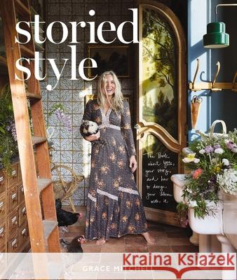 Storied Style: The Book About YOU, Your Story, and How to Design Your Home with It Grace Mitchell 9781400253081 Harper Horizon