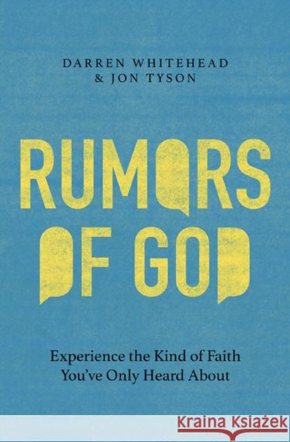 Rumors of God: Experience the Kind of Faith You?ve Only Heard about Darren Whitehead Jon Tyson 9781400254279 Thomas Nelson