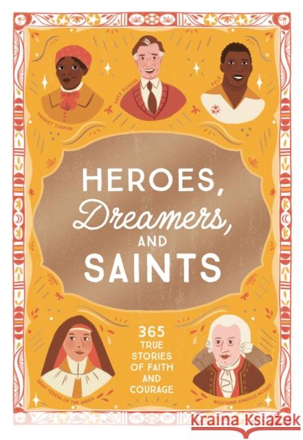 Heroes, Dreamers, and Saints: 365 True Stories of Faith and Courage Amy Kerr 9781400255092