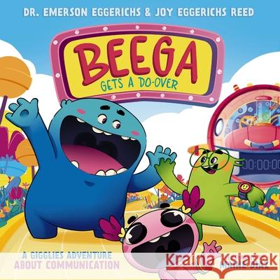 Beega Gets a Do-Over: A Gigglies Adventure about Communication Emerson Eggerichs Joy Eggerichs Reed Maine Diaz 9781400257690 Tommy Nelson