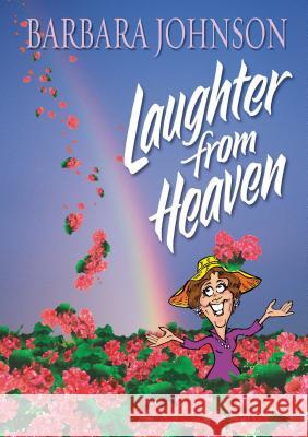 Laughter from Heaven Barbara Johnson 9781400278091 Thomas Nelson Publishers