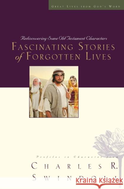 Fascinating Stories of Forgotten Lives: 9 Swindoll, Charles R. 9781400278237