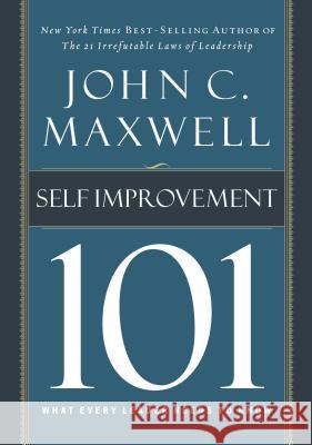 Self-Improvement 101: What Every Leader Needs to Know John C. Maxwell 9781400280247 Thomas Nelson Publishers