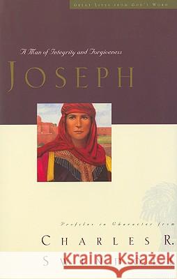 Great Lives: Joseph: A Man of Integrity and Forgiveness 3 Swindoll, Charles R. 9781400280339 Thomas Nelson Publishers