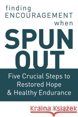 Spun Out: Five Crucial Steps to Restored Hope and Healthy Endurance Troy D. Larsen 9781400303113 ELM Hill