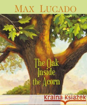 The Oak Inside the Acorn Max Lucado George Angelini 9781400306015 Tommy Nelson