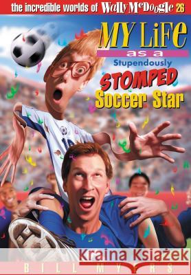 My Life as a Stupendously Stomped Soccer Star: 26 Myers, Bill 9781400306350 Tommy Nelson