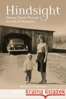 Hindsight - Pre-Launch Edition: Seeing Clearly through the Veil of Deception Rhonda Taylor Madge 9781400307081