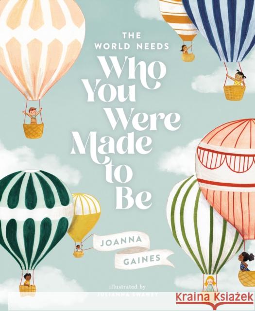 The World Needs Who You Were Made to Be Joanna Gaines Julianna Swaney 9781400314232 Thomas Nelson Publishers