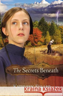 The Secrets Beneath Kathleen Fuller 9781400316205 Thomas Nelson Publishers