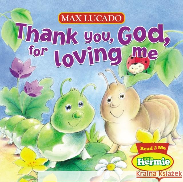 Thank You, God, for Loving Me Lucado, Max 9781400318049 Thomas Nelson Publishers