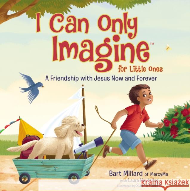 I Can Only Imagine for Little Ones: A Friendship with Jesus Now and Forever Bart Millard 9781400322015 Thomas Nelson