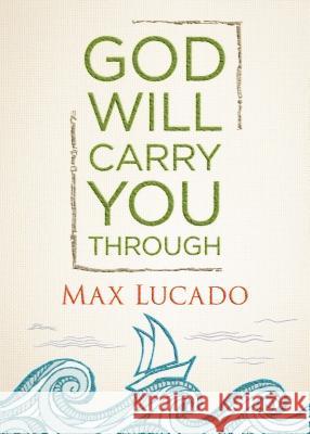 God Will Carry You Through Max Lucado 9781400323111