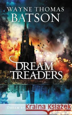 Dreamtreaders Wayne Thomas Batson 9781400323661 Thomas Nelson Publishers