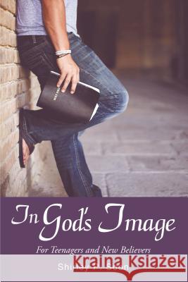 In God's Image: For Teenagers and New Believers Shirley P. Soon 9781400325450 ELM Hill