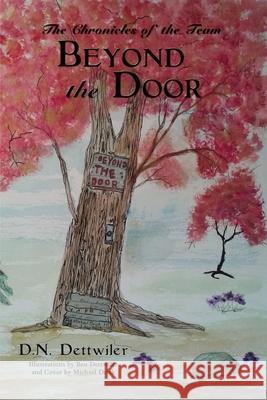 Beyond the Door: The Chronicles of the Team D. N. Dettwiler 9781400326273 ELM Hill