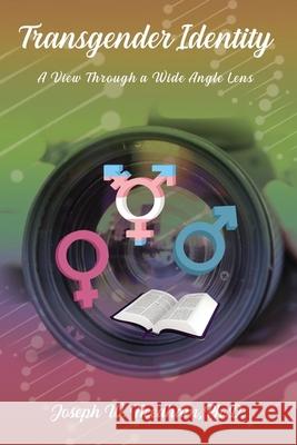 Transgender Identity: A View Through a Wide Angle Lens Needham, Joseph W. 9781400326617