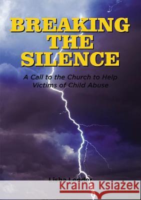Breaking the Silence: A Call to the Church to Help Victims of Child Abuse Lisha Lender 9781400327126 ELM Hill