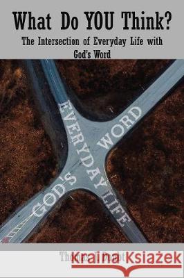 What Do You Think?: The Intersection of Everyday Life with God's Word Thomas J. Doubt 9781400327447 ELM Hill
