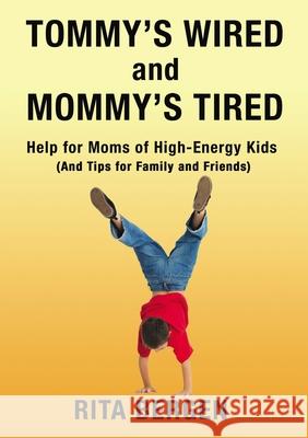Tommy's Wired and Mommy's Tired: Help for Moms of High-Energy Kids (and Tips for Family and Friends) Rita Bergen 9781400328420
