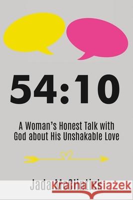 54:10: A Woman's Honest Talk with God about His Unshakable Love Jada McClintick 9781400328635 ELM Hill