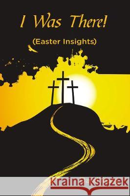 I Was There!: (Easter Insights) Young, David 9781400329694