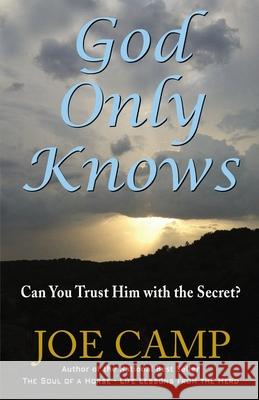 God Only Knows: Can You Trust Him with the Secret? Joe Camp 9781400329793