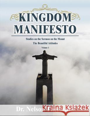Kingdom Manifesto (Volume 1): Studies on the Sermon on the Mount: The Beautiful Attitudes Nelson Thermitus 9781400329847 ELM Hill