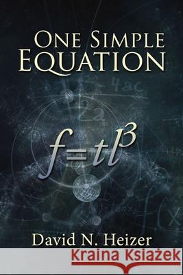 One Simple Equation: F=tl3 David N. Heizer 9781400329953