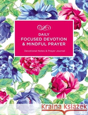 Daily Focused Devotion and Mindful Prayer: Devotional Notes and Prayer Journal Julie Ann Dale 9781400330942 ELM Hill