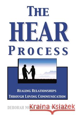 The Hear Process: Healing Relationships Through Loving Communication Deborah Moncrief 9781400331741